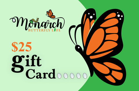Monarch Butterfly Life Gift Card for Raising Butterflies Supplies- Choose Your Amount